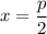 x=\dfrac{p}{2}