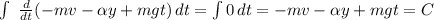 \int\ {\frac{d}{dt}(-mv-\alpha y+mgt)\,dt=\int {0} \, dt =-mv-\alpha y+mgt=C