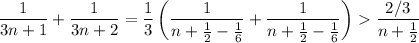 \dfrac1{3n+1}+\dfrac1{3n+2}=\dfrac13\left(\dfrac1{n+\frac12-\frac16}+\dfrac1{n+\frac12-\frac16}\right)\dfrac{2/3}{n+\frac12}