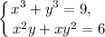 \displaystyle \left \{ {{x^{3} + y^{3} = 9, \ \ \ } \atop {x^{2}y + xy^{2} = 6} \right.