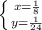 \left \{ {{x=\frac{1}{8} } \atop {y=\frac{1}{24} }} \right.