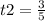 t2=\frac{3}{5}