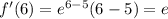 f'(6)=e^{6-5}(6-5)=e