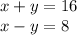 x+y=16\\x-y=8