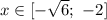 x \in [-\sqrt{6}; \ -2]