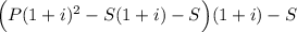 \Big(P(1+i)^2-S(1+i)-S\Big)(1+i)-S