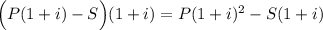 \Big(P(1+i)-S\Big)(1+i)=P(1+i)^2-S(1+i)