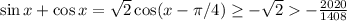 \sin x+\cos x=\sqrt{2}\cos(x-\pi/4)\geq -\sqrt{2}-\frac{2020}{1408}