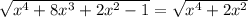 \sqrt{ {x}^{4} + 8 {x}^{3} + 2 {x}^{2} - 1 } = \sqrt{ {x}^{4} + 2 {x}^{2} }