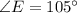 \angle E=105^{\circ}