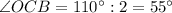 \angle OCB=110^{\circ}:2=55^{\circ}