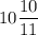 10\dfrac{10}{11}