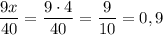 \dfrac{9x}{40}=\dfrac{9\cdot 4}{40}=\dfrac{9}{10}=0,9