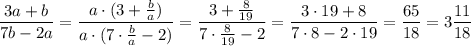 \dfrac{3a+b}{7b-2a}=\dfrac{a\cdot (3+\frac{b}{a})}{a\cdot (7\cdot \frac{b}{a}-2)}=\dfrac{3+\frac{8}{19}}{7\cdot \frac{8}{19}-2}=\dfrac{3\cdot 19+8}{7\cdot 8-2\cdot 19}=\dfrac{65}{18}=3\dfrac{11}{18}