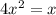 4 {x}^{2} = x