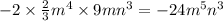 - 2 \times \frac{2}{3} {m}^{4} \times 9m {n}^{3} = - 24 {m}^{5} {n}^{3}