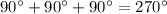 90^{\circ}+90^{\circ}+90^{\circ}=270^{\circ}