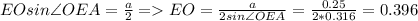 EOsin\angle OEA=\frac{a}{2} = EO=\frac{a}{2sin\angle OEA}=\frac{0.25}{2*0.316}=0.396