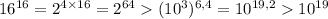 16^{16}=2^{4\times16}=2^{64}(10^3)^{6,4}=10^{19,2}10^{19}