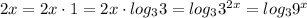 2x=2x\cdot 1=2x\cdot log_{3}3= log_{3}3^{2x}=log_{3}9^{x}