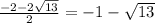 \frac{-2-2\sqrt{13} }{2} =-1-\sqrt{13}