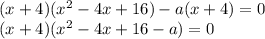 (x+4)(x^2-4x+16)-a(x+4)=0\\(x+4)(x^2-4x+16-a)=0