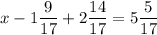 \displaystyle x-1\frac{9}{17} +2\frac{14}{17} =5\frac{5}{17} \\