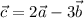 \vec{c}=2\vec{a}-3\vec{b}