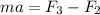 ma = F_{3} - F_{2}