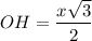 OH = \dfrac{x\sqrt{3}}{2}