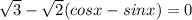 \sqrt{3}-\sqrt{2}( cosx-sinx)=0