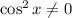 \cos^2{x} \neq 0