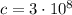 c=3\cdot 10^8