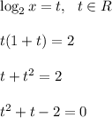 \log_{2}x=t,~~t\in R \\ \\ t(1+t)=2 \\ \\ t+t^2=2 \\ \\t^2+t-2=0