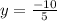 y=\frac{-10}{5}