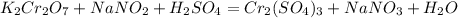 K_{2}Cr_{2}O_{7}+NaNO_{2}+H_{2}SO_{4}=Cr_{2}(SO_{4})_{3}+NaNO_{3}+H_{2}O