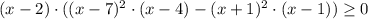 (x-2)\cdot((x-7)^2\cdot (x-4)-( x+1)^2\cdot (x-1))\geq 0