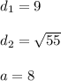 d_{1}=9\\\\d_{2}=\sqrt{55} \\\\a=8