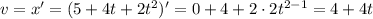 v=x'=(5+4t+2t^2)'=0+4+2\cdot2t^{2-1}=4+4t