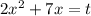 2x^2+7x=t