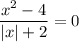 \displaystyle \frac{x^2 - 4}{ |x|+2} = 0