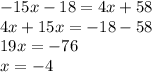 -15x-18=4x+58\\4x+15x=-18-58\\19x=-76\\x=-4