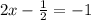 2x-\frac{1}{2}=-1