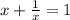 x+\frac{1}{x}=1