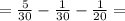 = \frac{5}{30} - \frac{1}{30} - \frac{1}{20} =