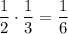 \dfrac{1}{2}\cdot\dfrac{1}{3}=\dfrac{1}{6}