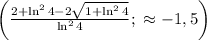 \left(\frac{2+\ln^24-2\sqrt{1+\ln^24}}{\ln^24};\,\,\approx-1,5\right)