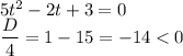 5t^2-2t+3=0\\\dfrac{D}{4}=1-15=-14