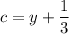 c=y+\dfrac{1}{3}