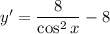 y' = \dfrac{8}{\cos^2 x} - 8